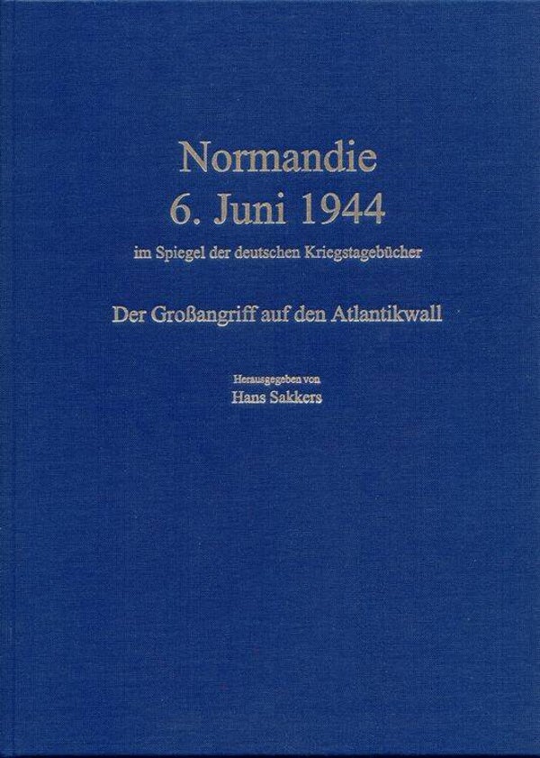 St 11  Normandie 6. Juni 1944 im Spiegel der deutschen Kriegstagebücher (Hans Sakkers)