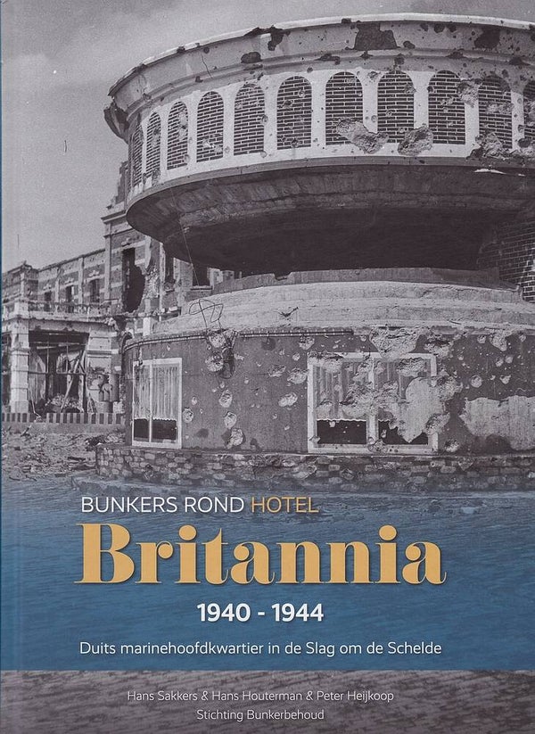 St 47  Bunkers rond hotel Britannia 1940-1944 (Hans Sakkers, Hans Houterman, Peter Heijkoop)