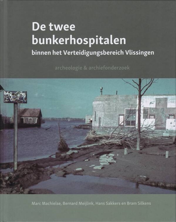 St 51 De twee bunkerhospitalen binnen het Verteidigungsbereich Vlissingen (Marc Machielse, Bernard Meijlink, Hans Sakkers, Bram Silkens)