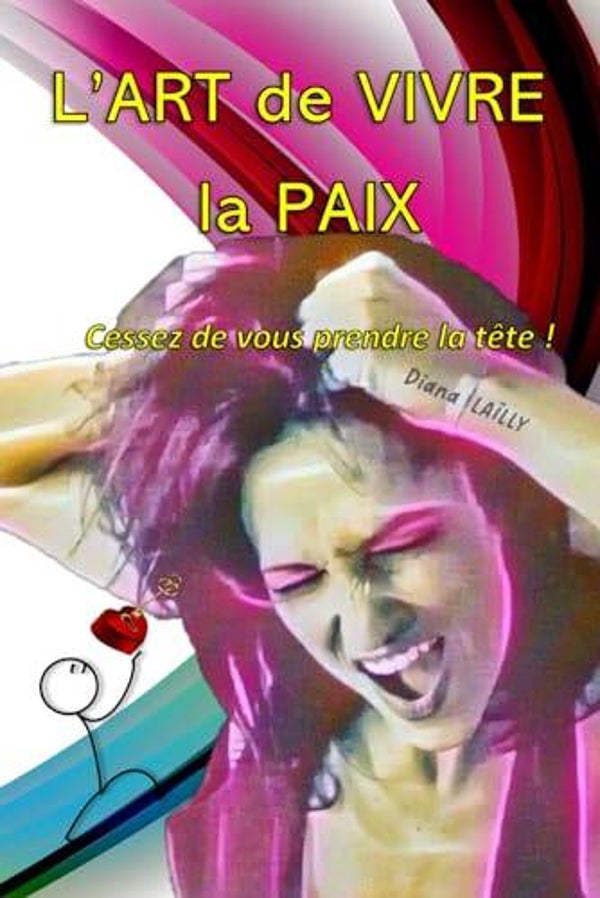 L'Art de vivre la Paix, cessez de vous prendre la tête ! E-Book