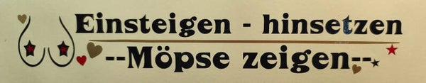 einsteigen - möpse zeigen :-)
