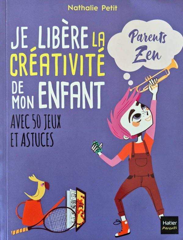 Livre Parental / Education positive : Je libère la créativité de mon enfant