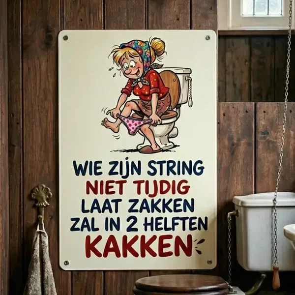 Metalen Bord Toilet Spreuk - Wie zijn string niet tijdig laat zakken