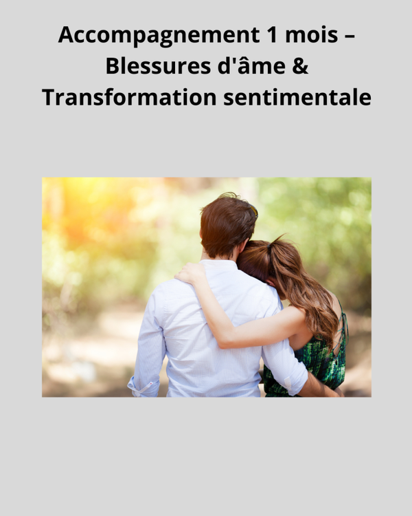 Accompagnement 1 mois – Blessures d'âme & Transformation sentimentale