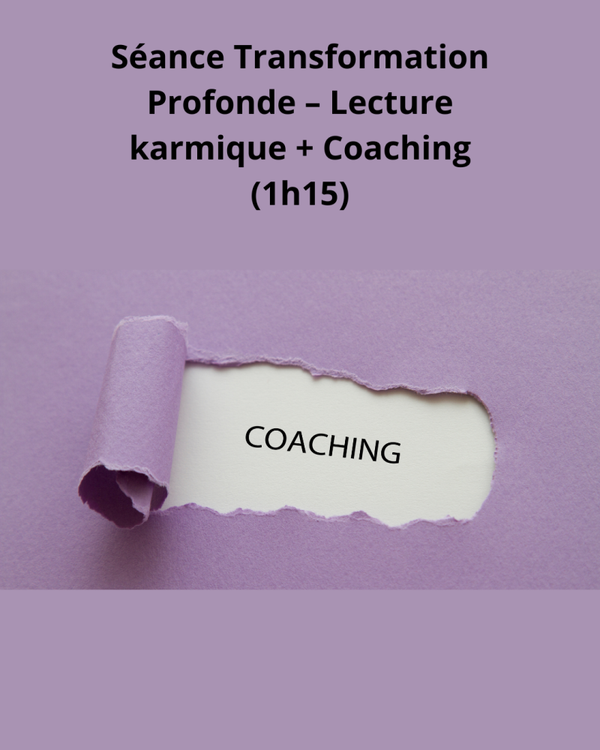 Séance Transformation Profonde – Lecture karmique + Coaching (1h15)