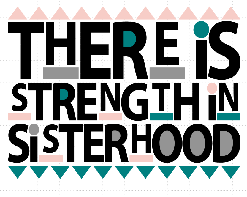 There's Strength in Sisterhood