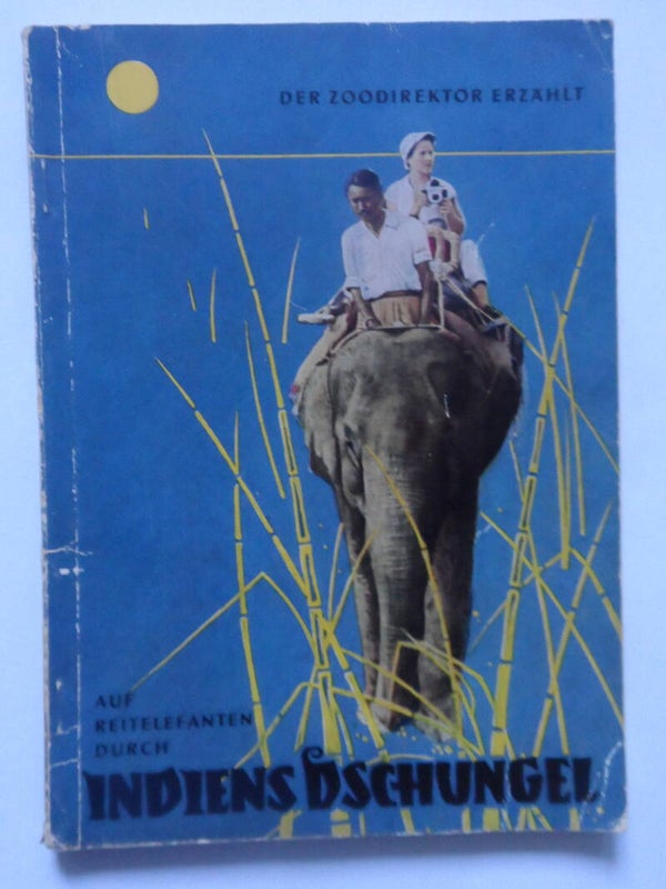 " Der Zoodirektor erzählt   Auf Reitelefanten durch Indiens Dschungel "  Wolfgang Ullrich  Zoo Dresden