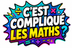 C'est compliqué les maths ?