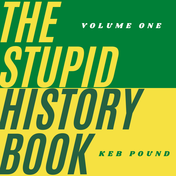 The Stupid History Book: Volume One - Author Signed Copy (Paperback)
