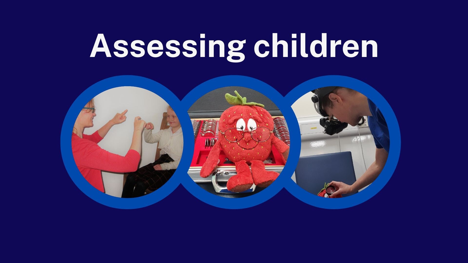 Title 'assessing children' with three images: Optometrist assessing child, soft toy with trial lens case, optometrist assessing ophthalmoscopy