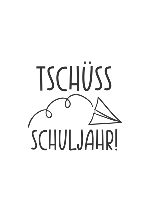 Tschüss Schuljahr - Einschulung Sprüche