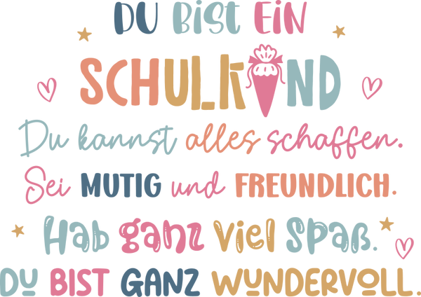 Du bist ein Schulkind Du kannst alles schaffen. Sei Mutig und freundlich. Hab hanz viel spaß. Du bist ganz wundervoll. - Einschulung Sprüche