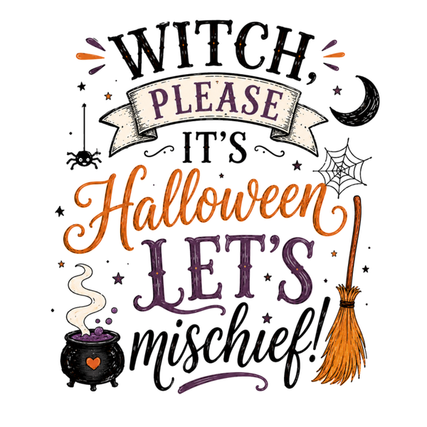Witch Please it‘s Halloween let‘s mischief! - Witch Sprüche