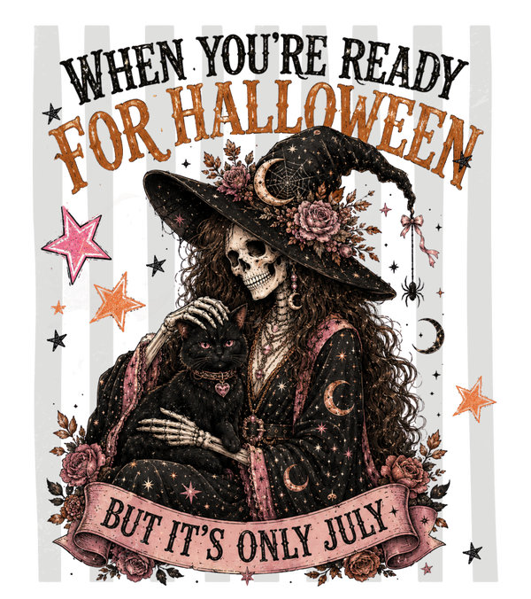 When you‘re Ready for Halloween but it‘s only July - Witch Sprüche