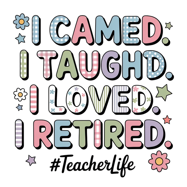 I Camed. I Taughd. I Loved. I Retired. #Teacherlife - Einschulung Sprüche