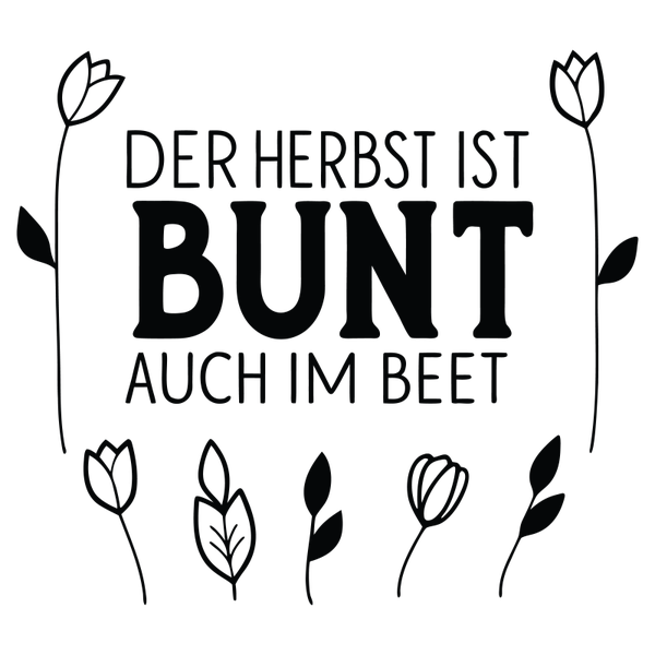 Der Herbst ist bunt auch im Beet - Herbst Sprüche