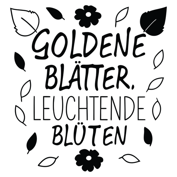 Goldene Blätter, Leuchtende Blüten - Herbst Sprüche