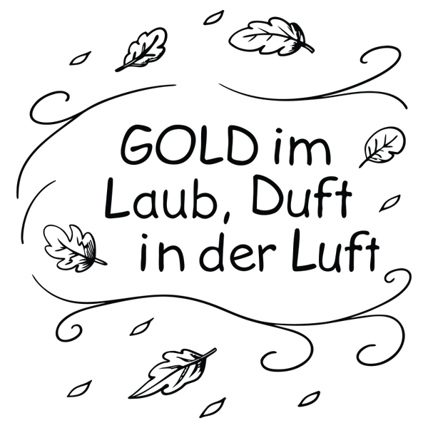 Gold im Laub, Duft in der Luft - Herbst Sprüche