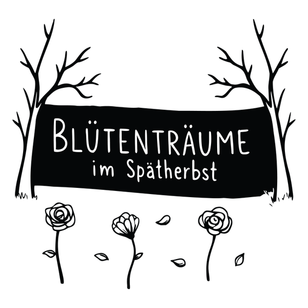 Blütenträume im Spätherbst - Herbst Sprüche