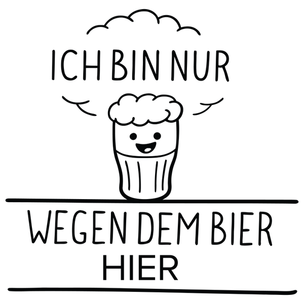 Ich bin nur wegen dem Bier hier - Oktoberfest Sprüche
