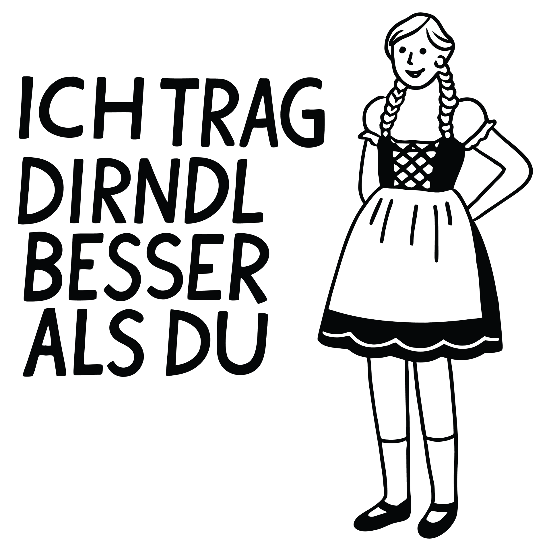 Ich trag Dirndl besser als Du - Oktoberfest Sprüche