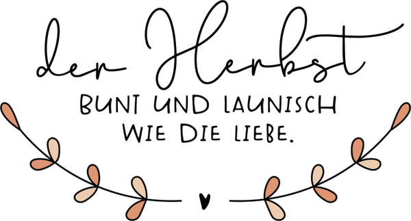 Der Herbst Bunt und Launisch wie die Liebe - Herbst Sprüche