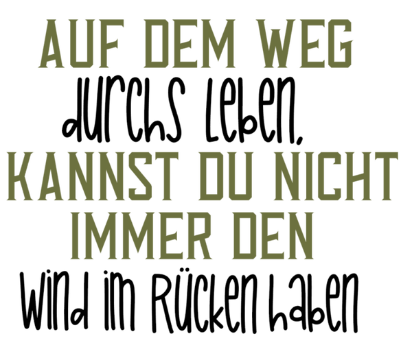 Auf dem Weg durchs Leben, kannst Du nicht immer den Wind im Rücken haben. - Herbst Sprüche