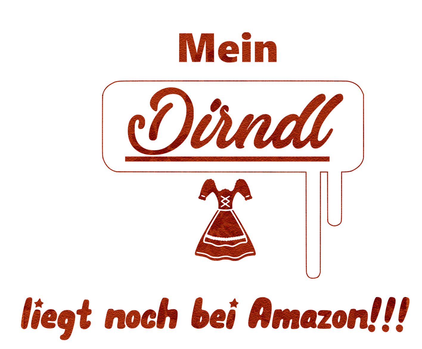 Mein Dirndl liegt noch bei Amazon!!! - Oktoberfest Sprüche