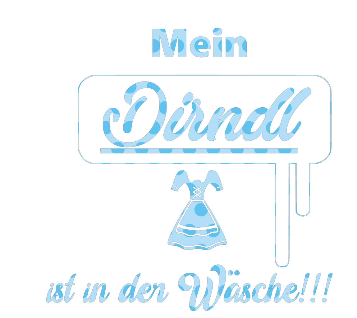 Mein Dirndl ist in der Wäsche!!! - Oktoberfest Sprüche