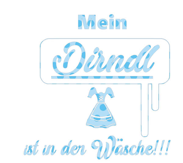 Mein Dirndl ist in der Wäsche!!! - Oktoberfest Sprüche