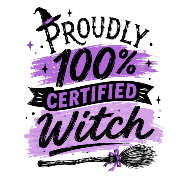 Proudly 100% Certified Witch - Witch Sprüche