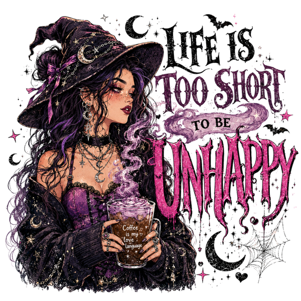 Life is too Short to be Unhappy - Witch Sprüche