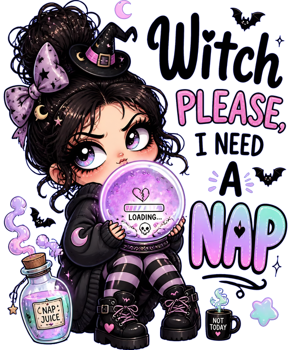 Witch Please, I need a Nap - Witch Sprüche
