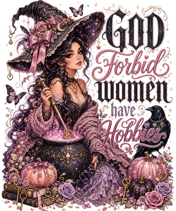 God Forbid women have Hobbies - Witch Sprüche