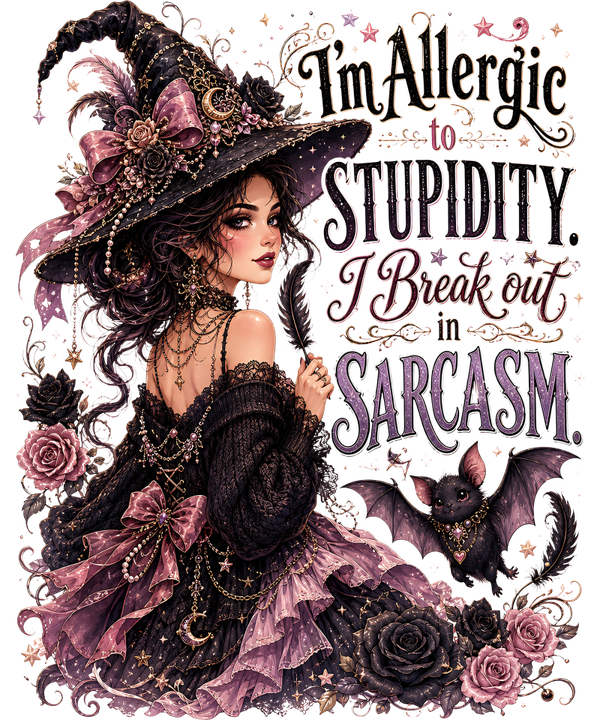 I‘m Allergic to Stupidity. I Break out in Sarcasm. - Witch Sprüche