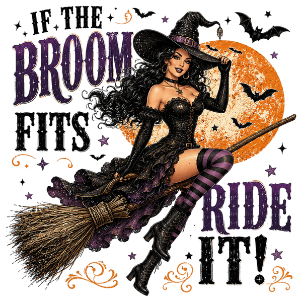 If the Broom fits Ride it! - Witch Sprüche