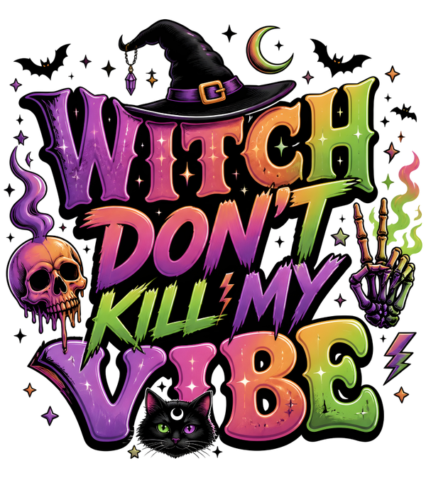 Witch Don‘t kill my Vibe - Witch Sprüche
