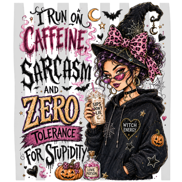 I Run on Caffeine, Sarcasm and Zero Tolerance for Stupidity - Witch Sprüche