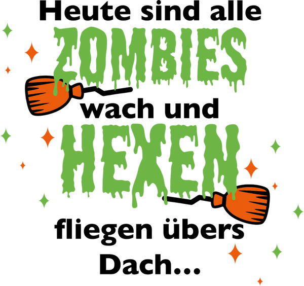 Heute sind alle Zombies wach und Hexen fliegen übers Dach… - Witch Sprüche