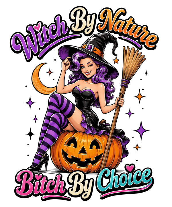 Witch by Nature Bitch by Choice - Witch Sprüche