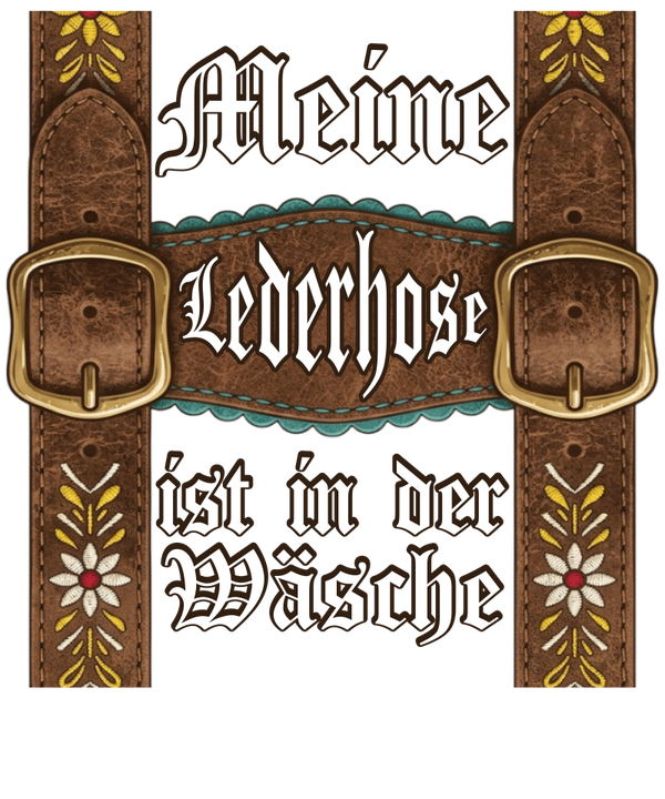 Meine Lederhose ist in der Wäsche - Oktoberfest Sprüche