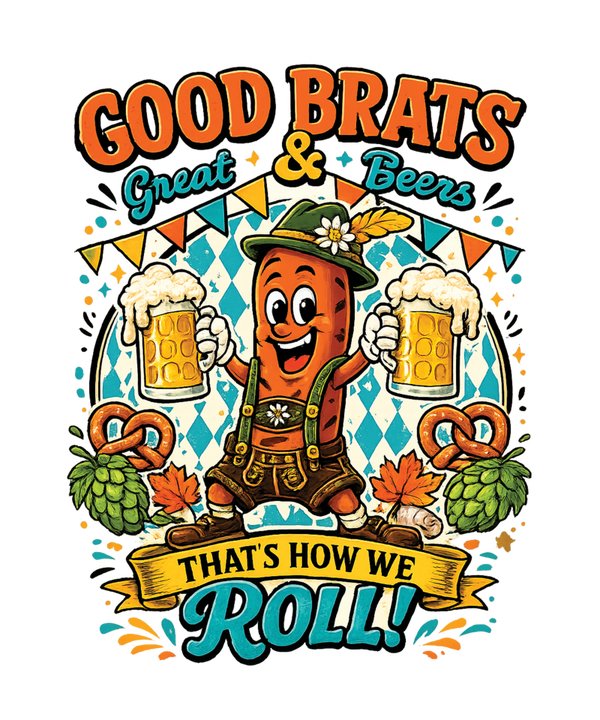 Good Brats Great & Beers that‘s how we Roll! - Oktoberfest Sprüche