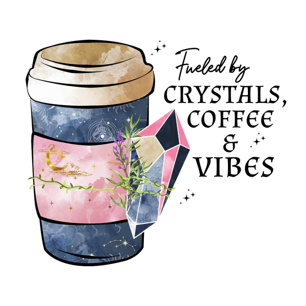 Fueled by Crystals Coffee & Vibes - Witch Sprüche