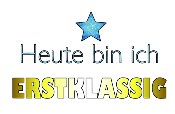 Heute bin ich Erstklassig - Einschulung Sprüche