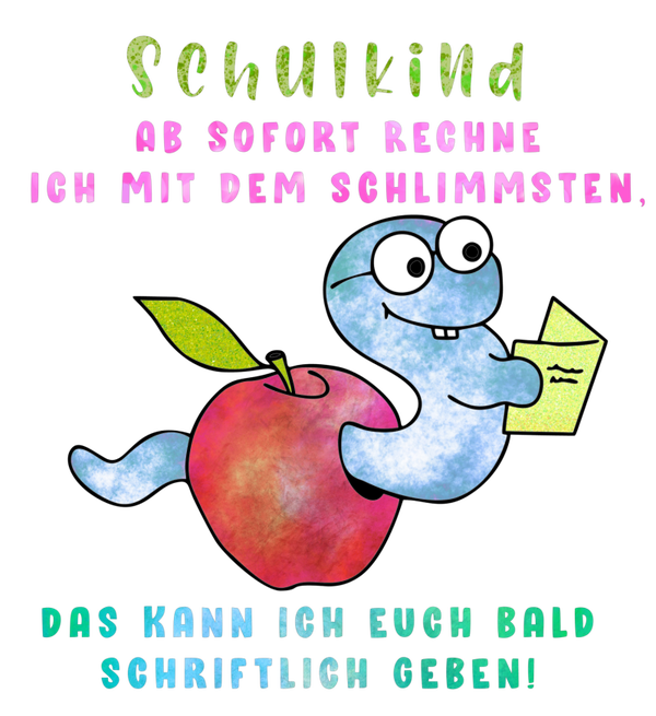 Schulkind ab sofort Rechne ich mit dem Schlimmsten, das kann ich euch bald schriftlich geben! - Einschulung Sprüche