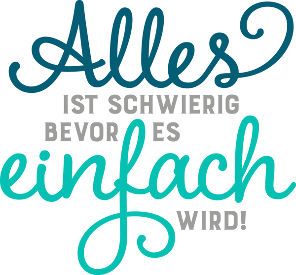 Alles ist schwierig bevor es einfach wird! - Einschulung Sprüche