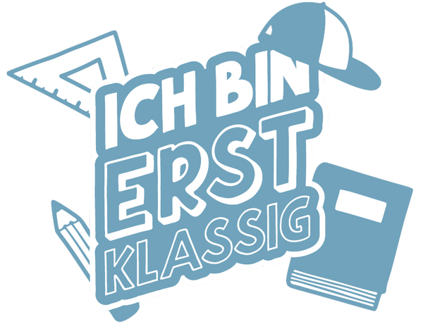 Ich bin erst Klassig - Einschulung Sprüche