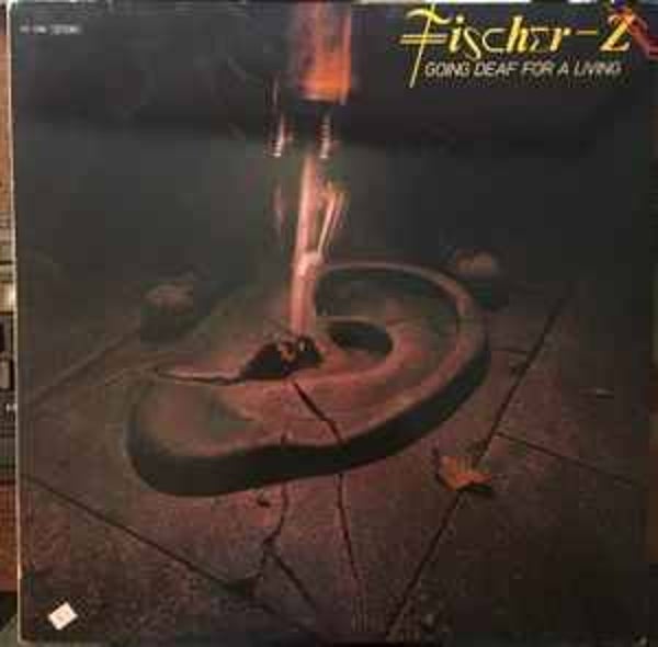 Fischer-Z ‎– Going Deaf For A Living
