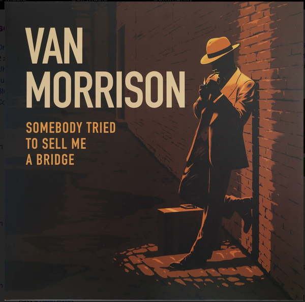 Van Morrison – Somebody Tried To Sell Me A Bridge