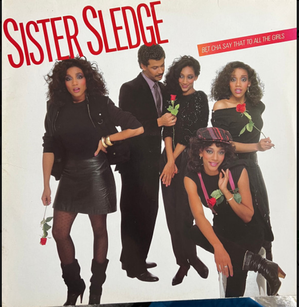 Sister Sledge – Bet Cha Say That To All The Girls